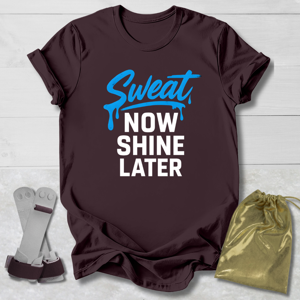 Sweat Now Shine Later T-Shirt