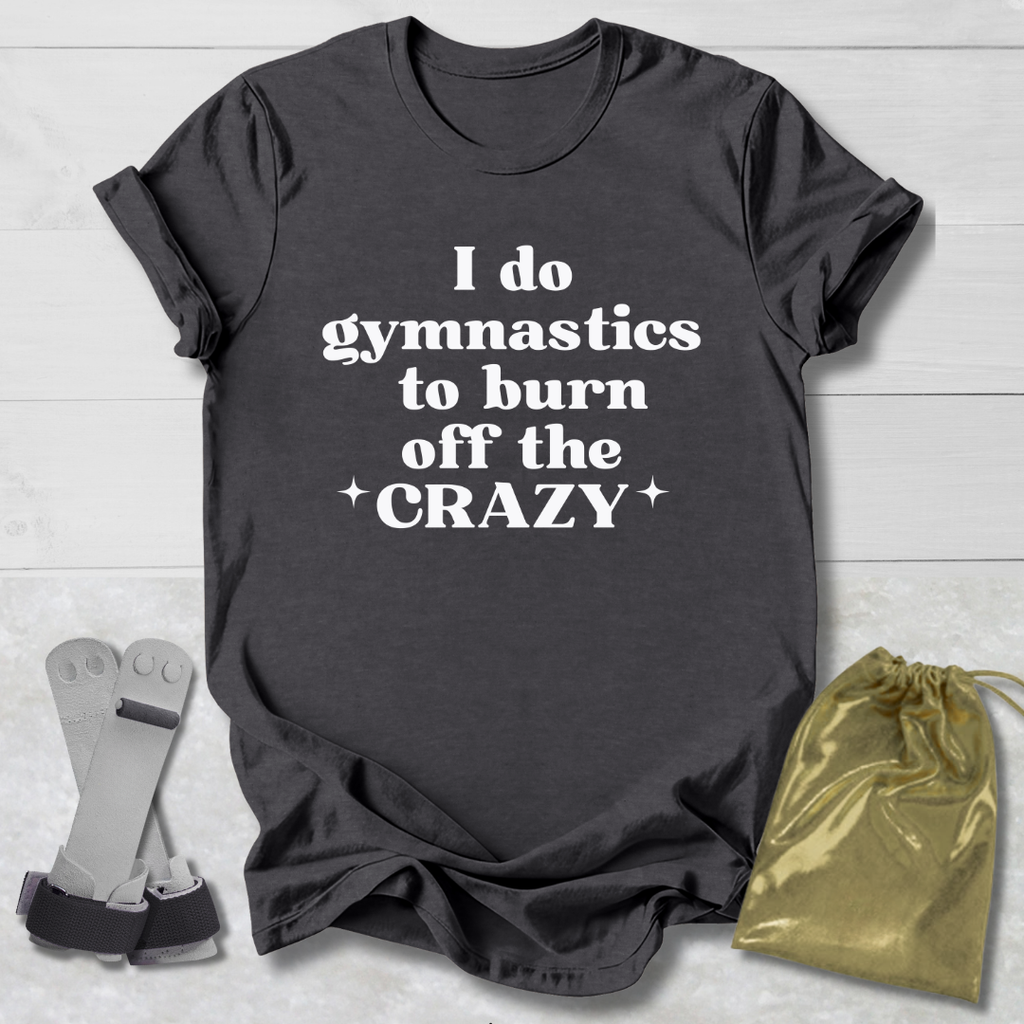 Burn Off the Crazy T-Shirt