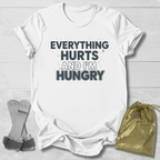 Everything Hurts & I'm Hungry T-Shirt