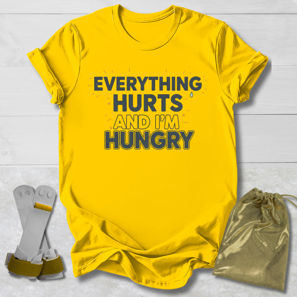 Everything Hurts & I'm Hungry T-Shirt