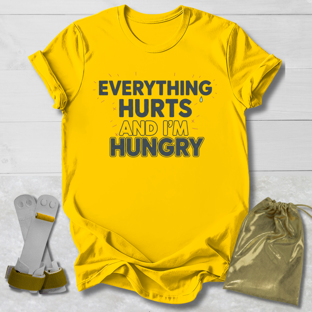 Everything Hurts & I'm Hungry T-Shirt