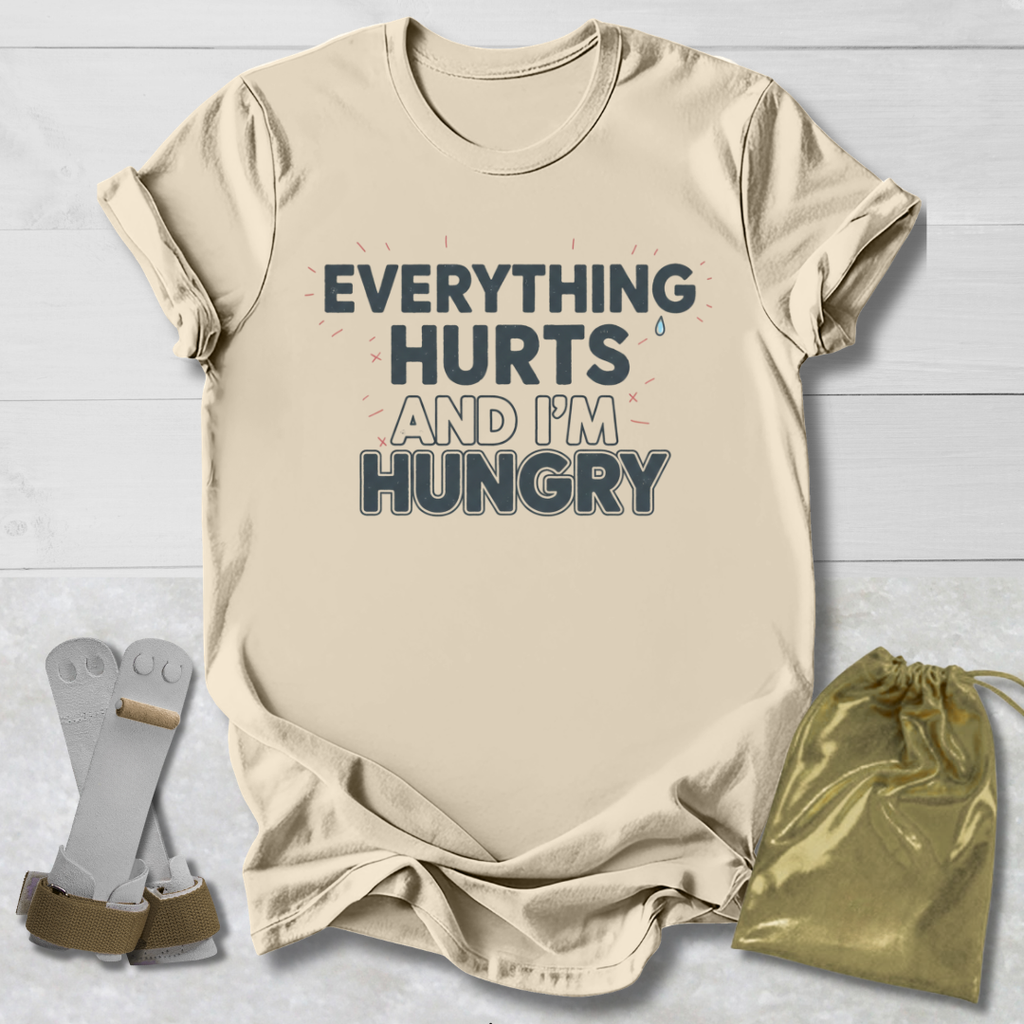 Everything Hurts & I'm Hungry T-Shirt