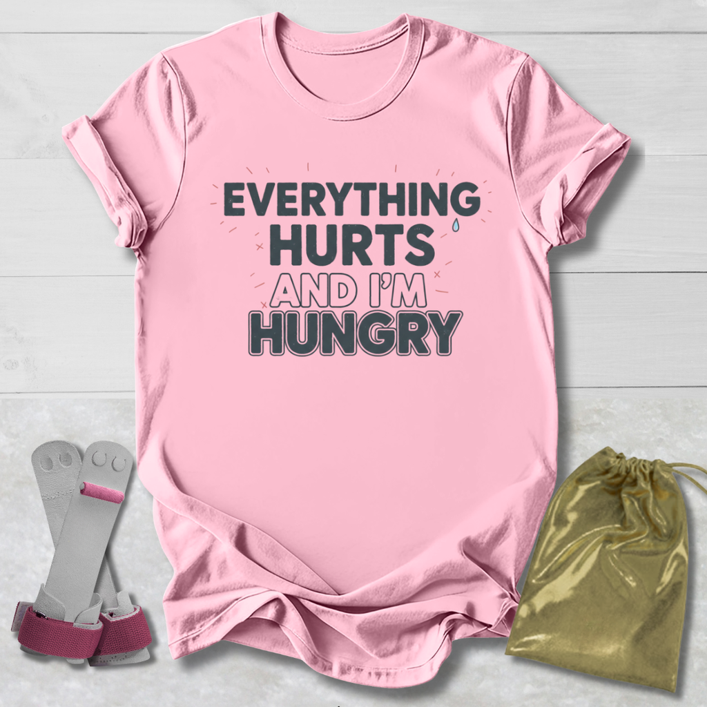 Everything Hurts & I'm Hungry T-Shirt