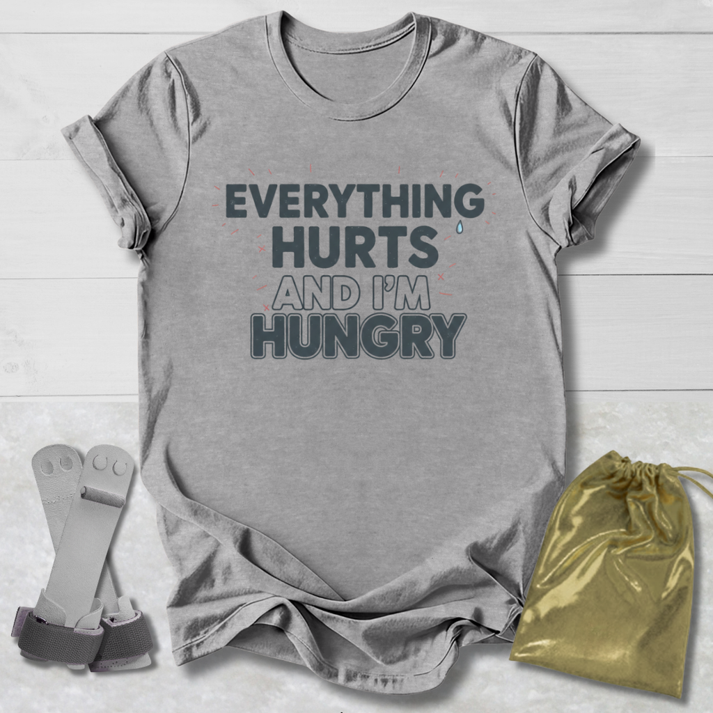 Everything Hurts & I'm Hungry T-Shirt