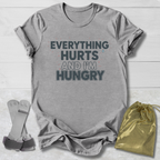 Everything Hurts & I'm Hungry T-Shirt