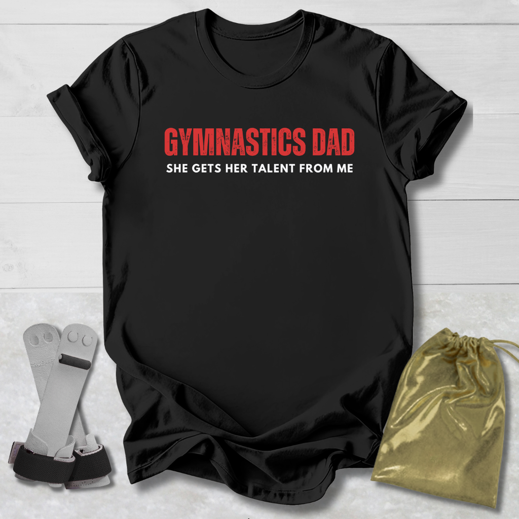 She Gets Her Talent From Me T-Shirt