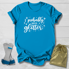 I Probably Need Glitter T-Shirt