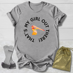My Girl Out There T-Shirt