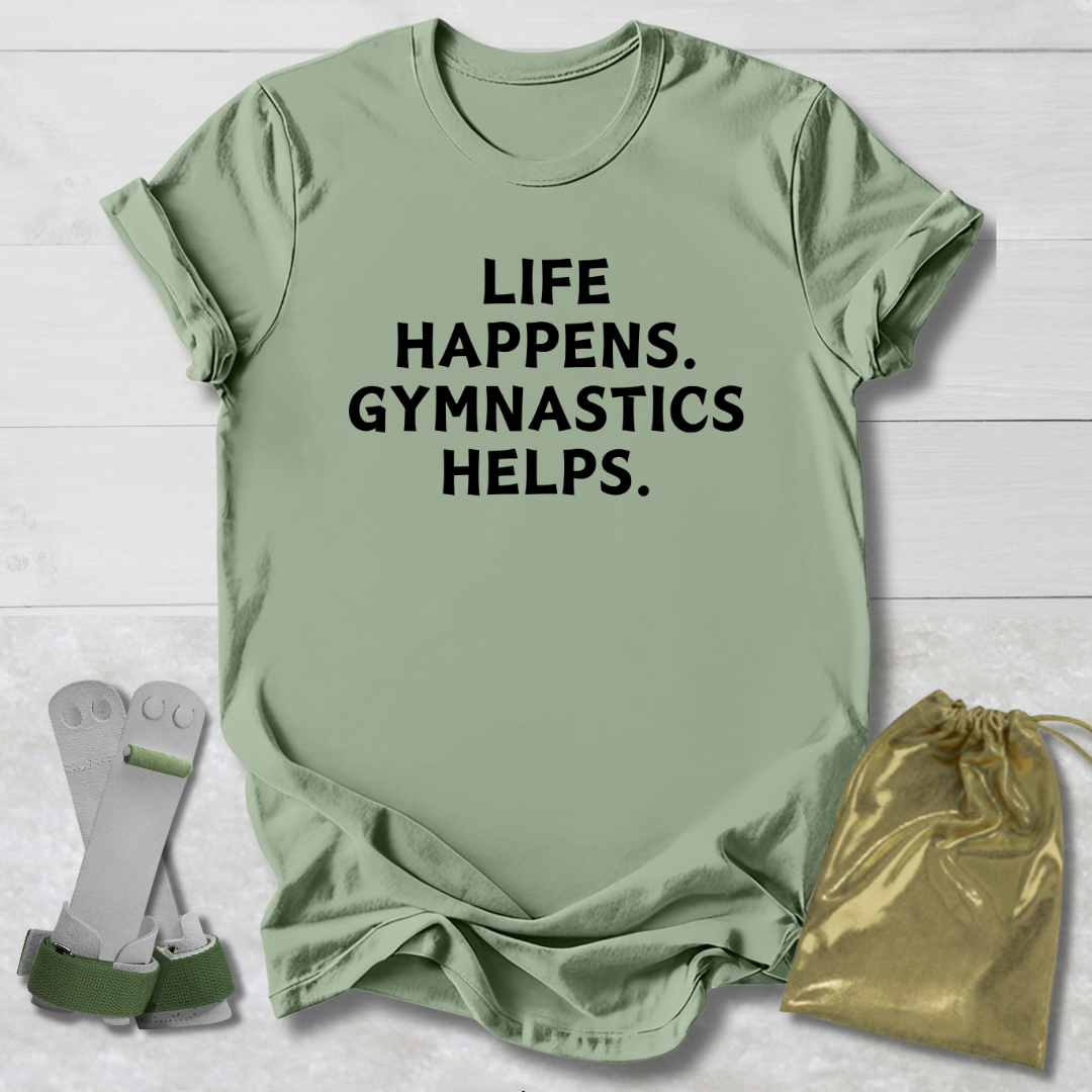 Life Happens Gymnastics Helps. T-Shirt