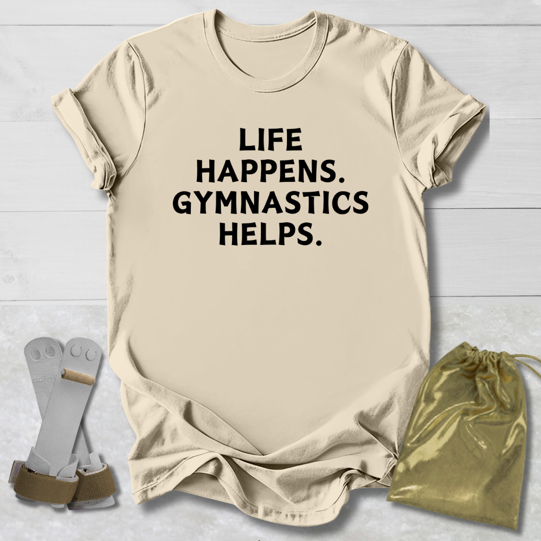 Life Happens Gymnastics Helps. T-Shirt