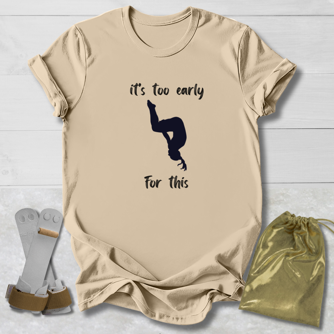Too Early For This T-Shirt