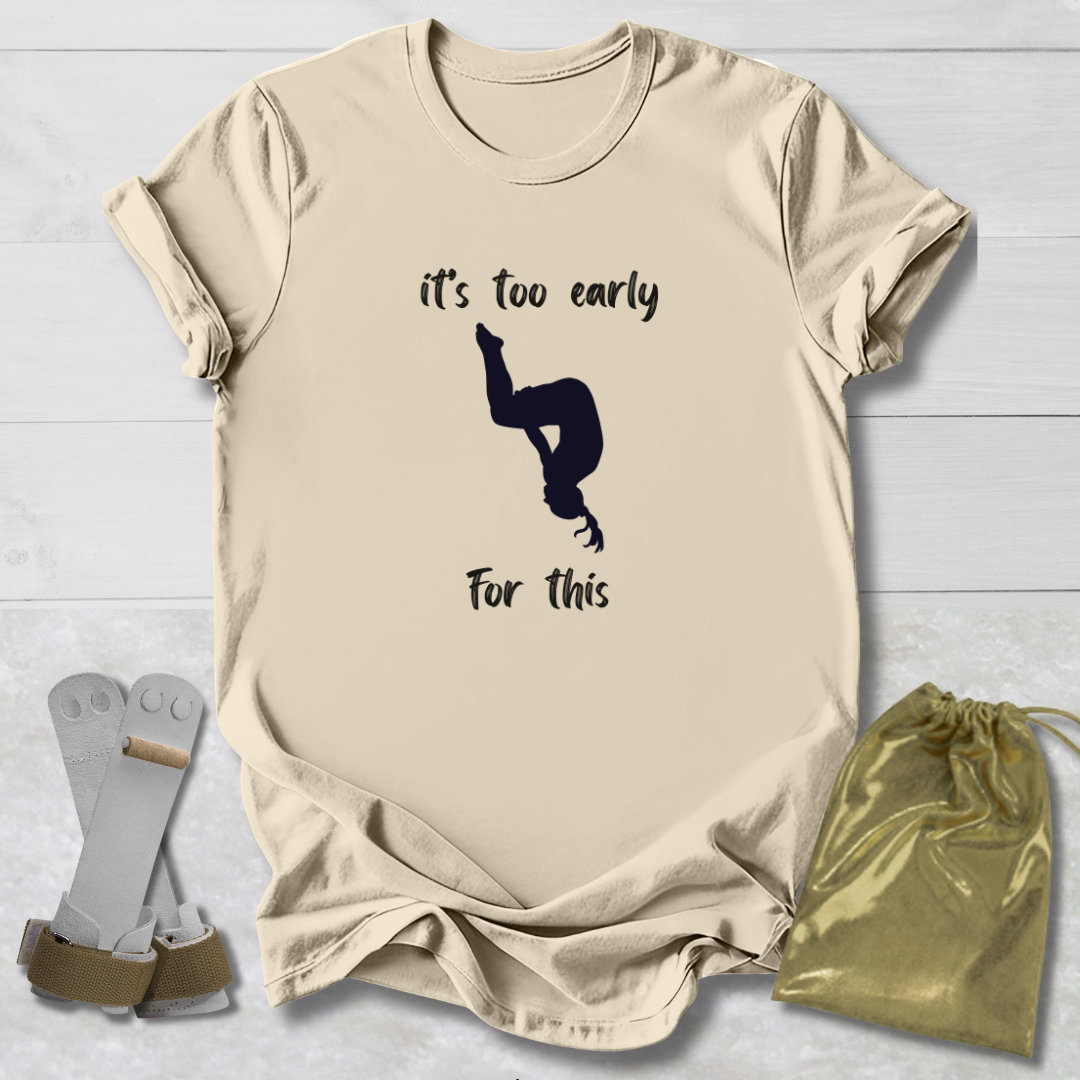 Too Early For This T-Shirt