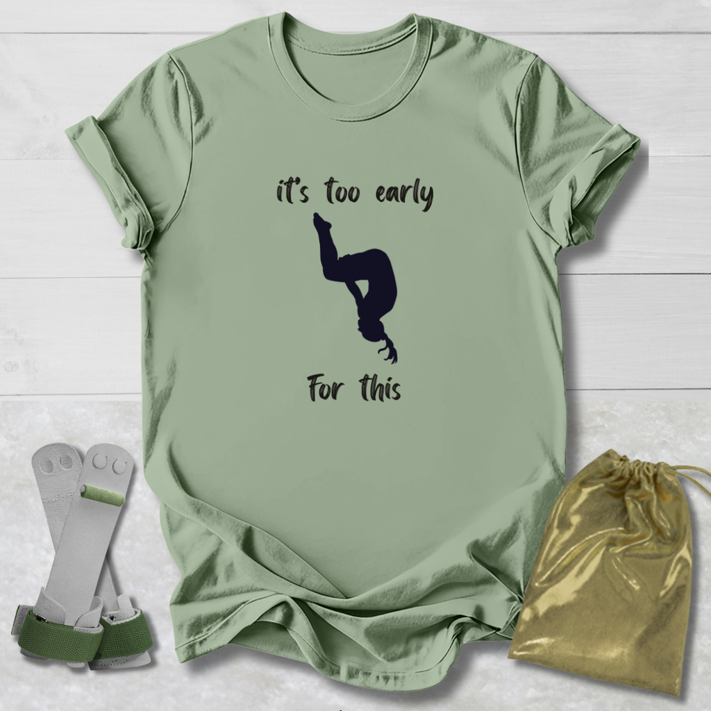 Too Early For This T-Shirt