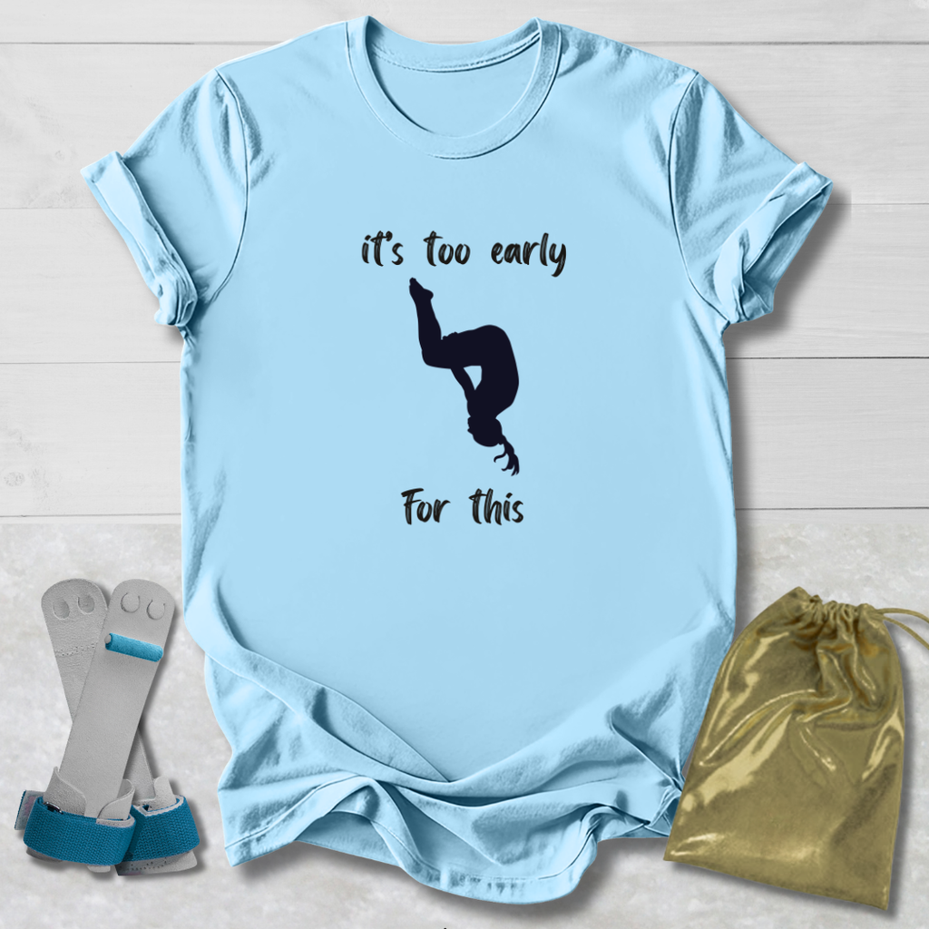 light blue it's too early for this funny gymnastics shirt with a girl flipping 