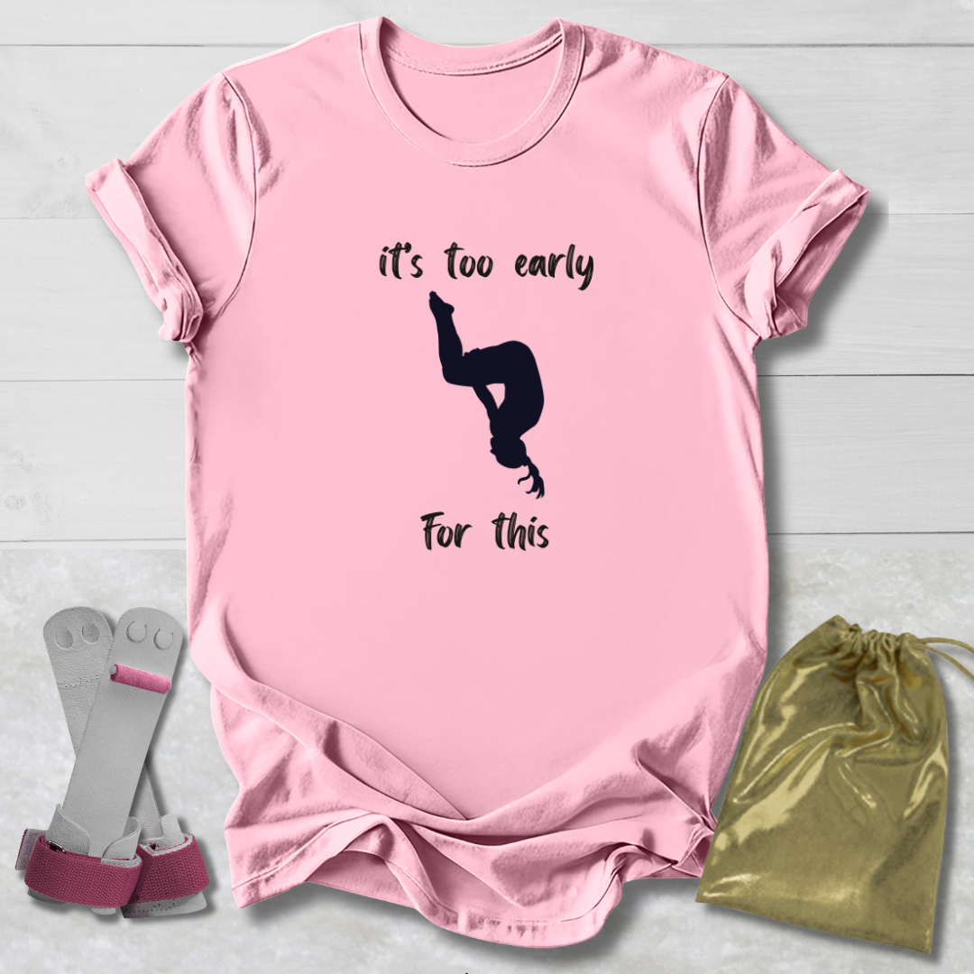 light pink it's too early for this funny gymnastics shirt with a girl flipping 