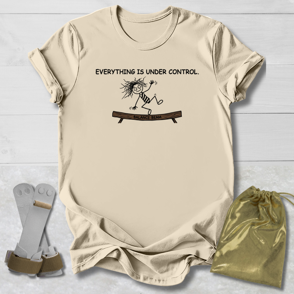 Everything Is Under Control T-Shirt