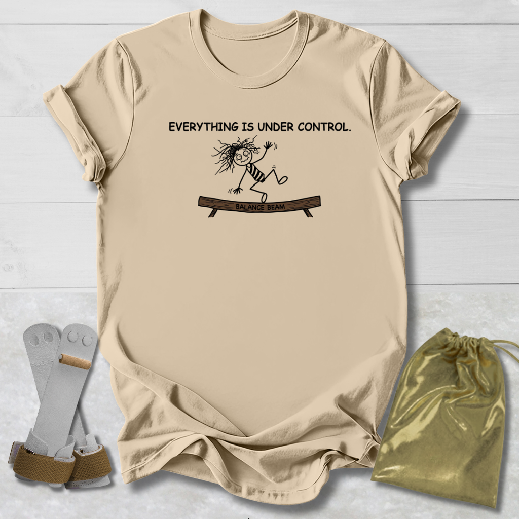 Everything Is Under Control T-Shirt