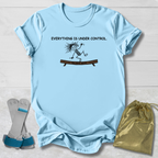 Everything Is Under Control T-Shirt