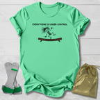 Everything Is Under Control T-Shirt