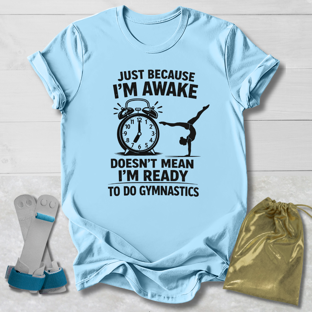 Just Because I’m Awake T-Shirt