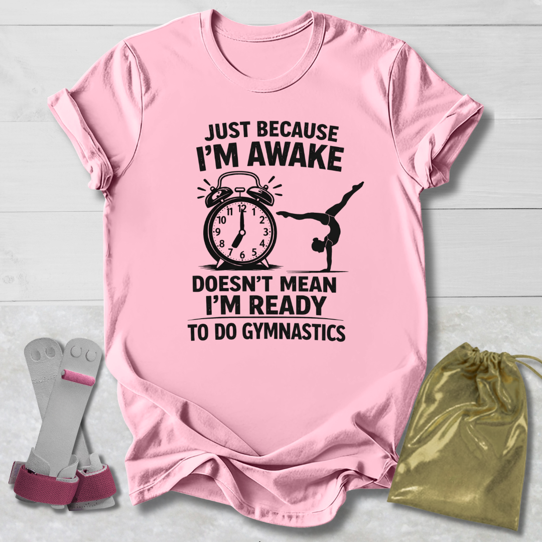 Just Because I’m Awake T-Shirt
