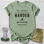 My Sport Is Harder T-Shirt