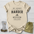My Sport Is Harder T-Shirt