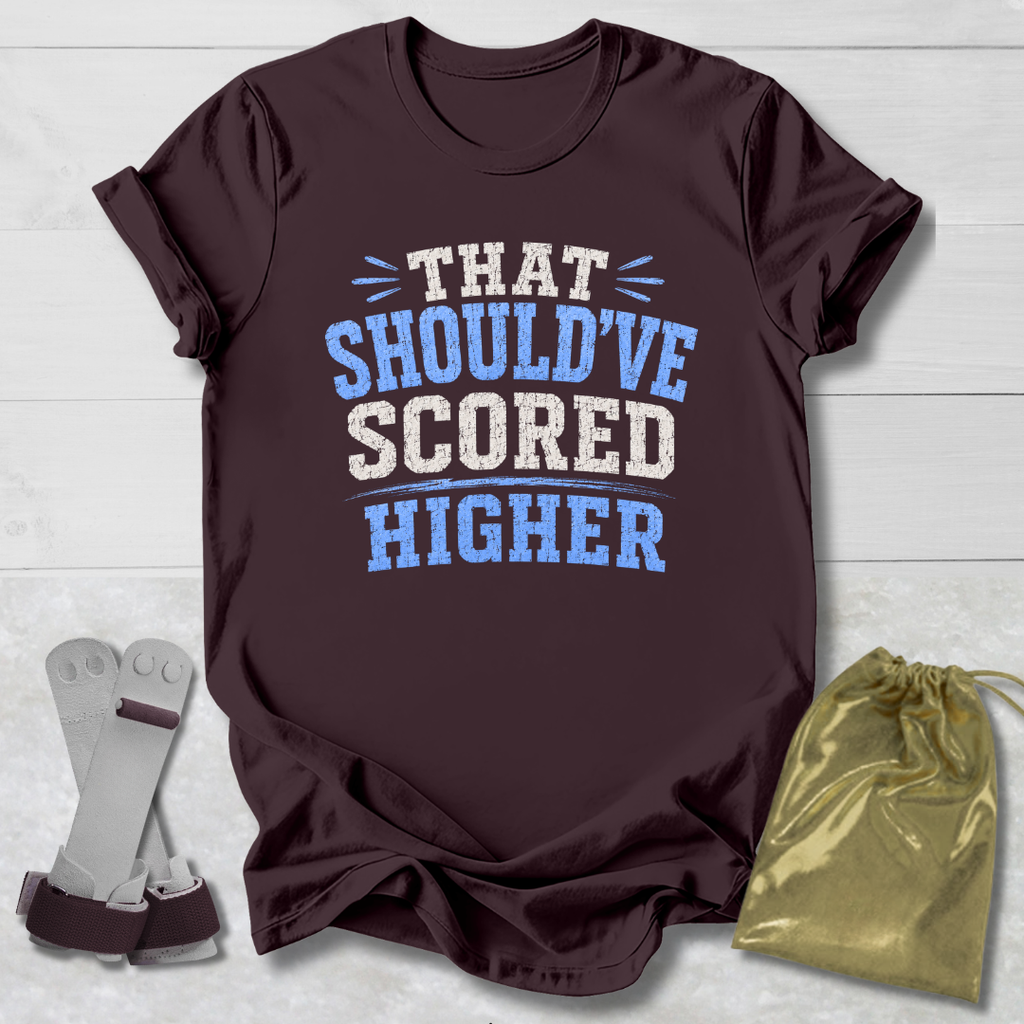 Should've Scored Higher T-Shirt