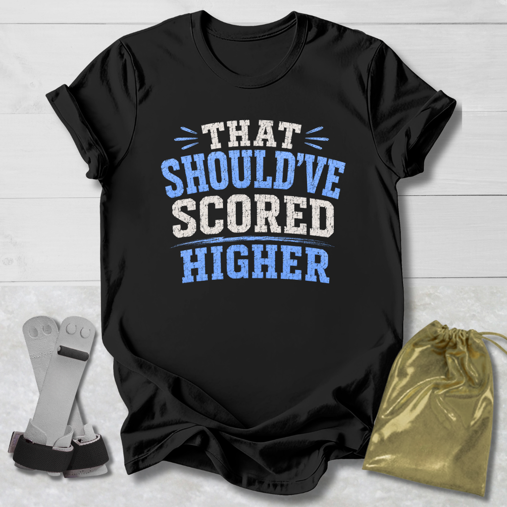 Should've Scored Higher T-Shirt