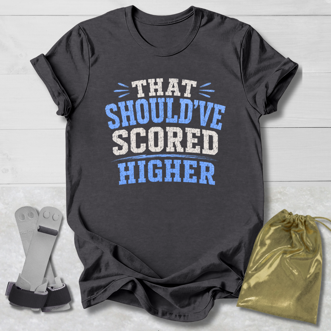 Should've Scored Higher T-Shirt