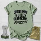 Green t-shirt with text 'Conditioning Builds Character.