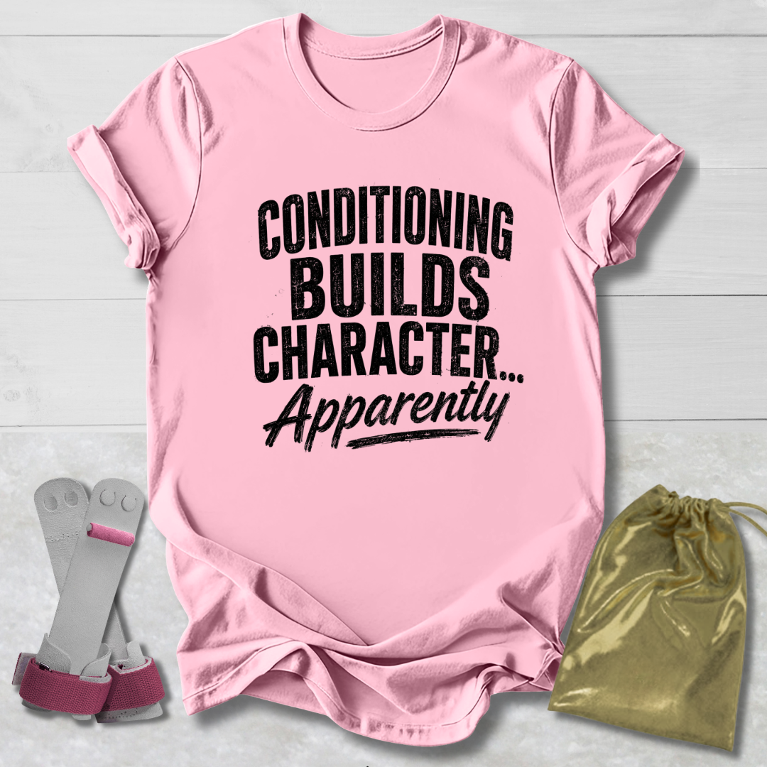 Pink t-shirt with text 'Conditioning Builds Character.