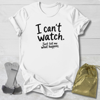 I Can't Watch T‑Shirt