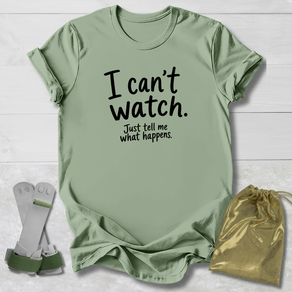 I Can't Watch T‑Shirt