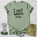 I Can't Watch T‑Shirt