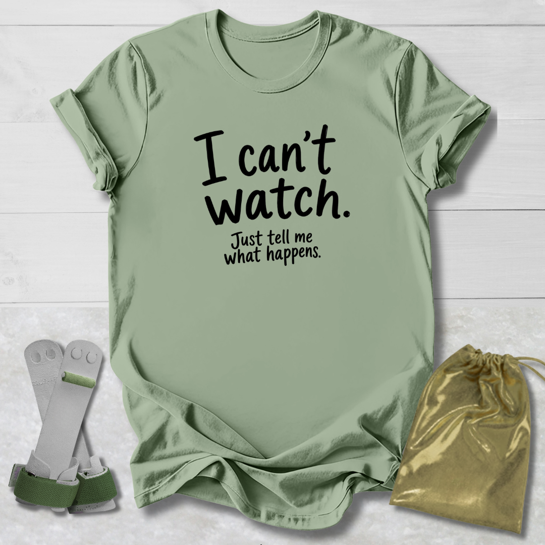 I Can't Watch T‑Shirt
