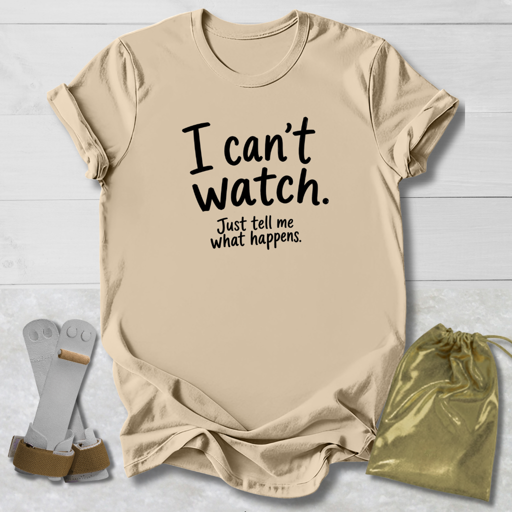 I Can't Watch T‑Shirt