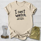 I Can't Watch T‑Shirt