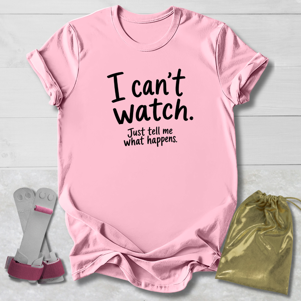 I Can't Watch T‑Shirt
