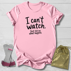 I Can't Watch T‑Shirt