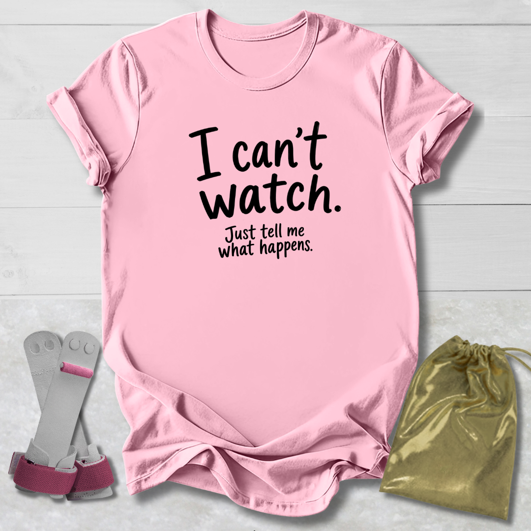 I Can't Watch T‑Shirt