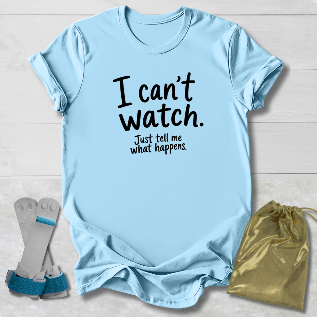 I Can't Watch T‑Shirt