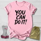 You Can Do It T-Shirt