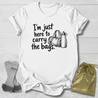 Here to Carry the Bags T-Shirt