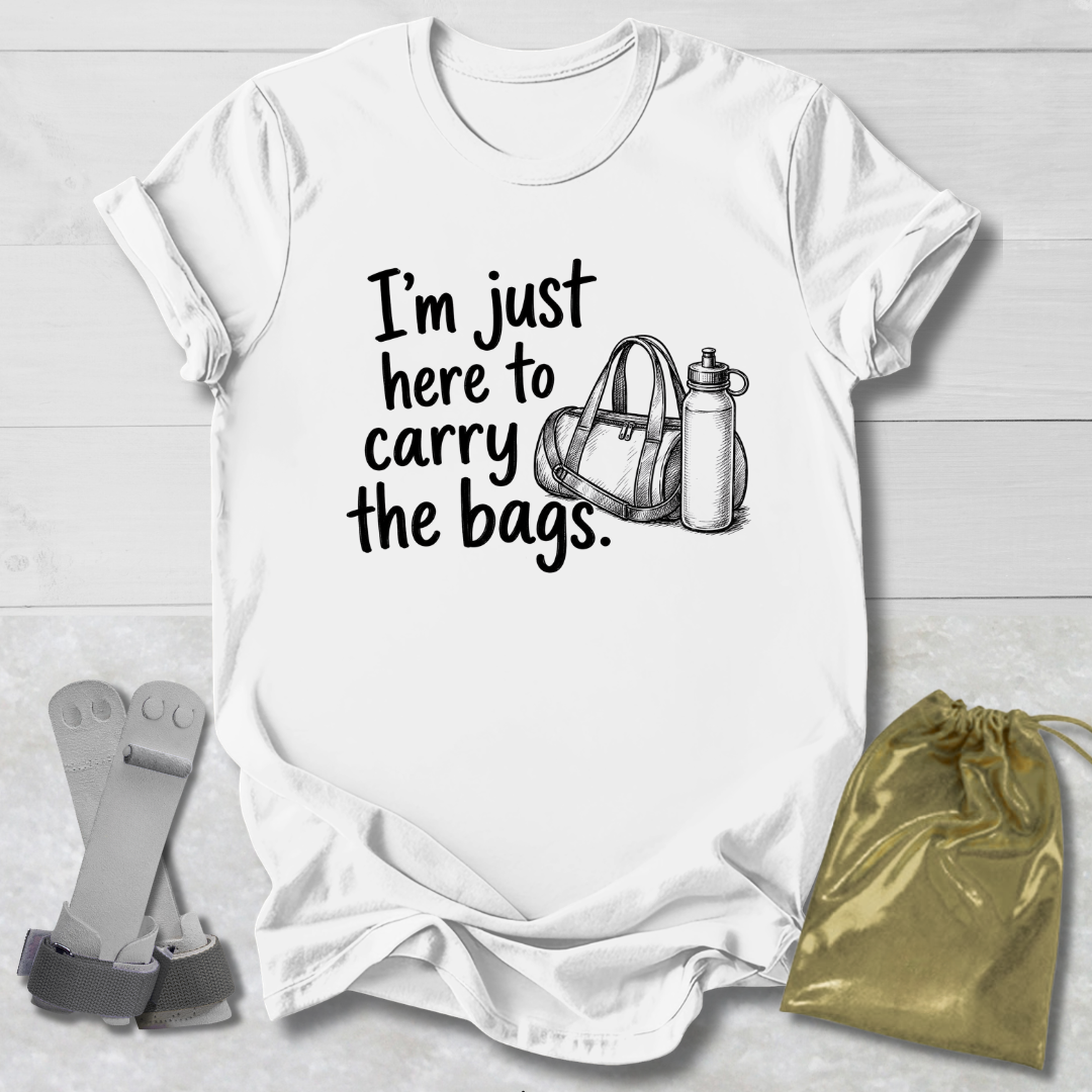 Here to Carry the Bags T-Shirt