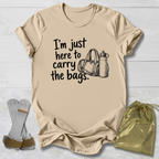 Here to Carry the Bags T-Shirt