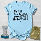 Here to Carry the Bags T-Shirt