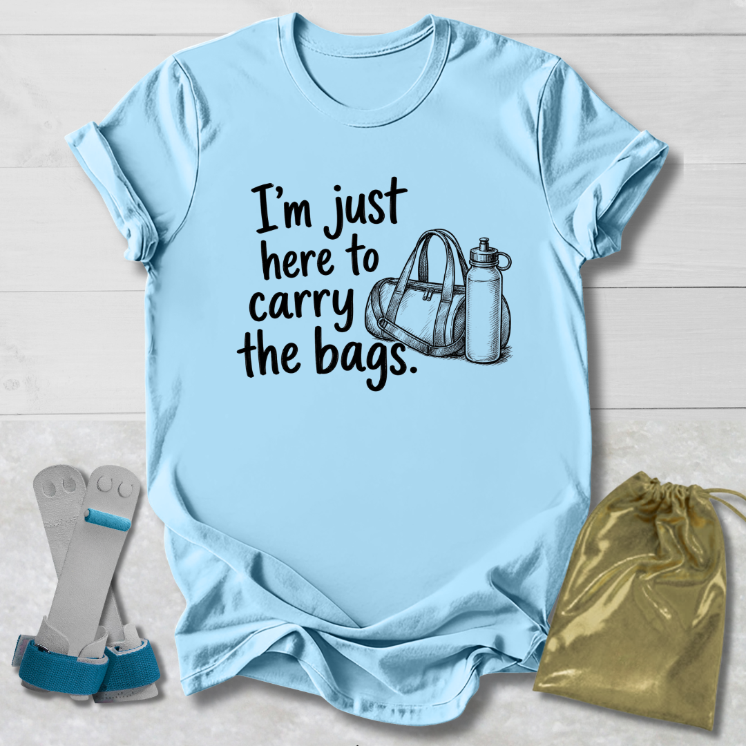 Here to Carry the Bags T-Shirt