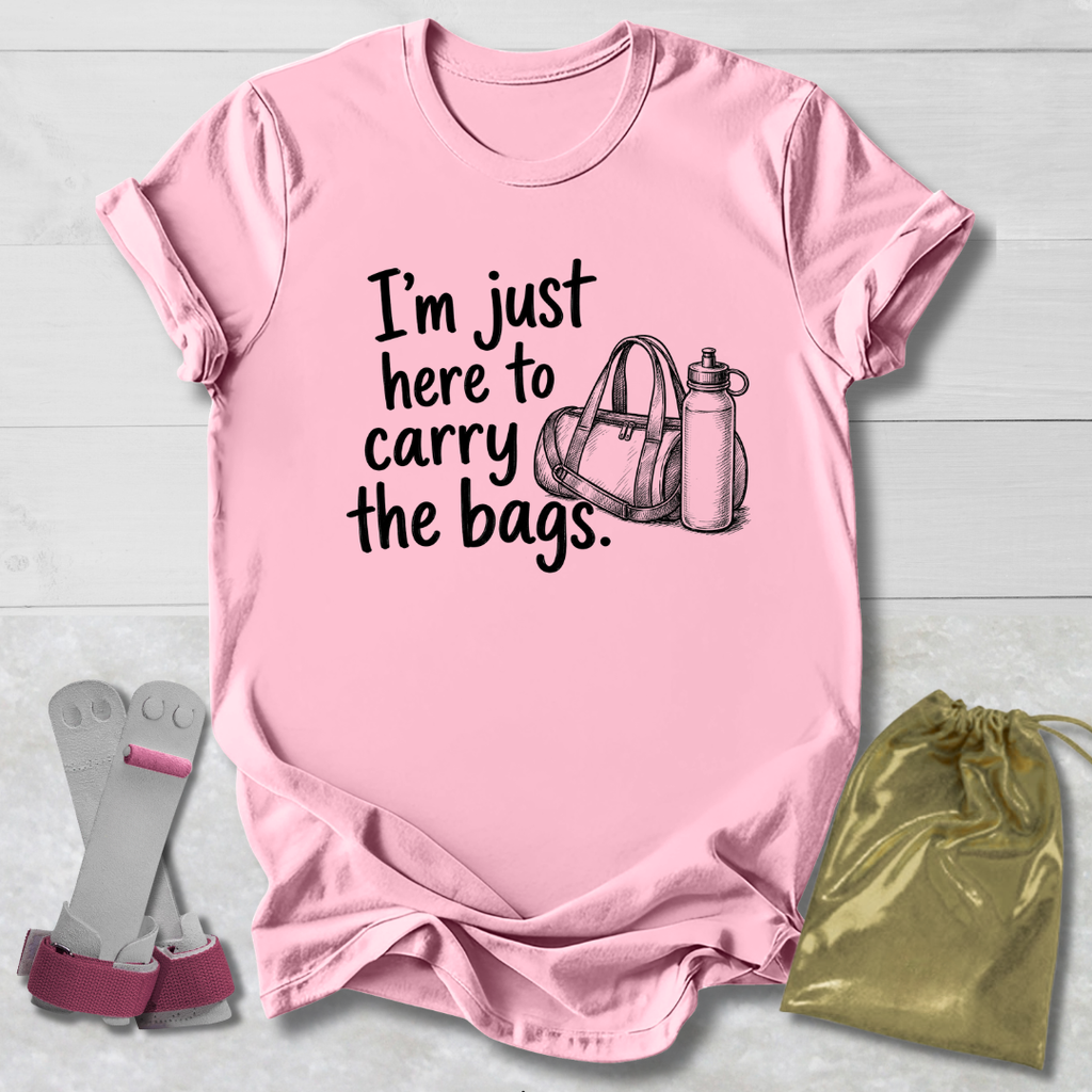 Here to Carry the Bags T-Shirt