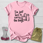 Here to Carry the Bags T-Shirt